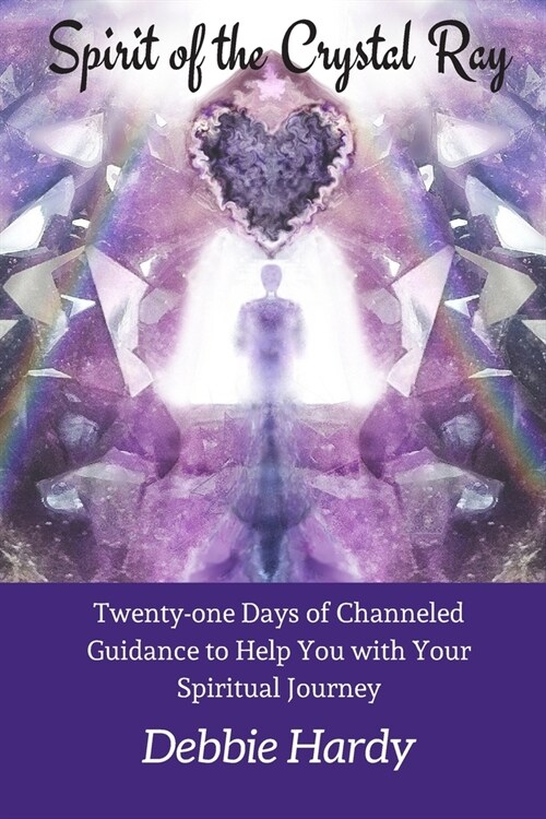 Spirit of the Crystal Ray: Twenty-One Days of Channeled Guidance to Help You with Your Spiritual Journey (Paperback)