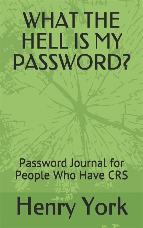 What the Hell Is My Password?: Password Journal for People Who Have Crs (Paperback)