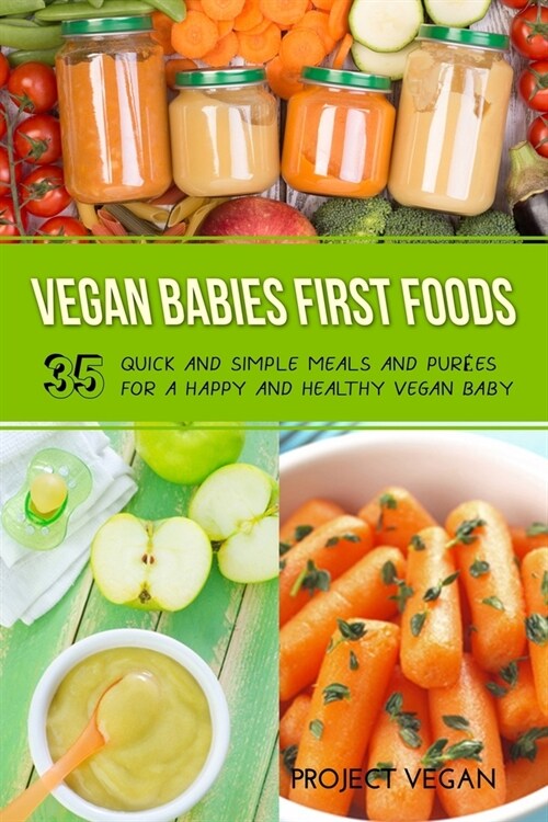 Vegan Babies First Foods: Quick and Simple Meals and Purees for a Happy and Healthy Vegan Baby (Paperback)