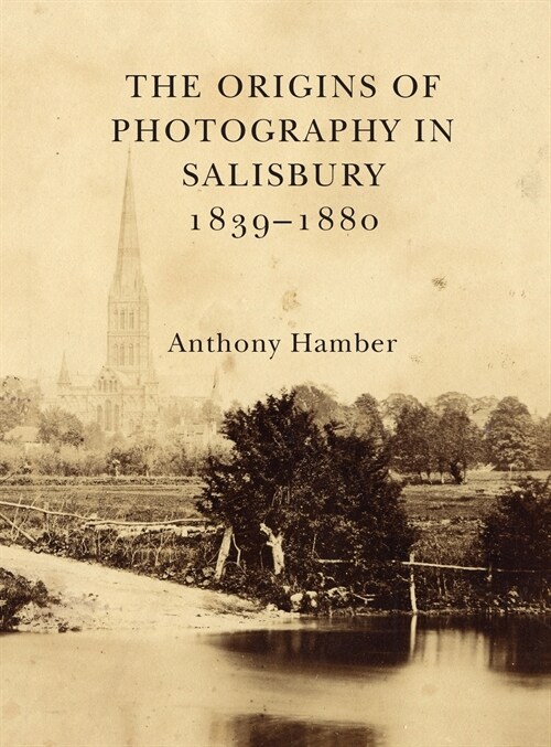 The Origins of Photography in Salisbury 1839-1880 (Hardcover)