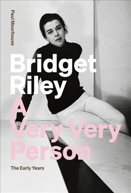 Bridget Riley: A Very Very Person : The Early Years (Paperback)