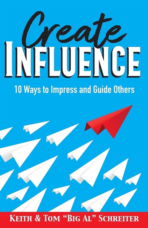 Create Influence: 10 Ways to Impress and Guide Others (Paperback)