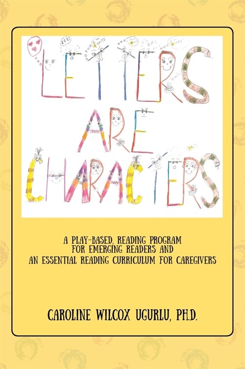 Letters Are Characters: A Play-Based, Reading Program for Emerging Readers and an Essential Reading Curriculum for Caregivers (Hardcover)