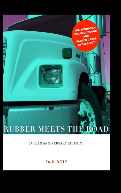 Rubber Meets the Road the 25th Anniversary Edition: The Soundman for Bloodgood & Barren Cross Speaks Out! (Paperback)