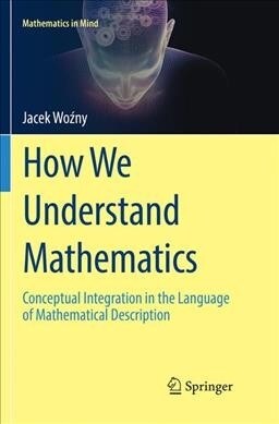 How We Understand Mathematics: Conceptual Integration in the Language of Mathematical Description (Paperback, Softcover Repri)