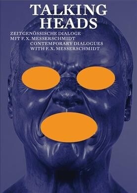 Talking Heads: Contemporary Dialogues with F.X. Messerschmidt (Paperback)