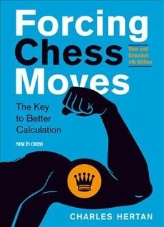 Forcing Chess Moves: The Key to Better Calculation (Paperback, New and Extende)