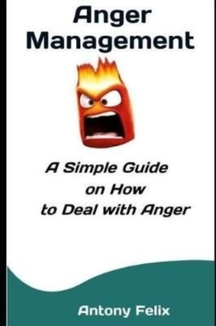 Anger Management: A Simple Guide on How to Deal with Anger (Paperback)