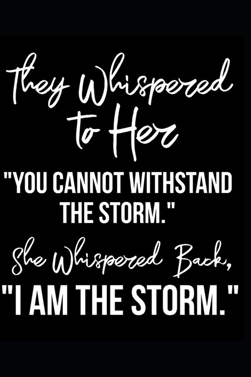 They Whispered To Her, You Cannot Withstand The Storm. She Whispered Back, I Am The Storm: 6 x 9 Blank, Ruled Writing Journal Lined for Women, Diary, (Paperback)