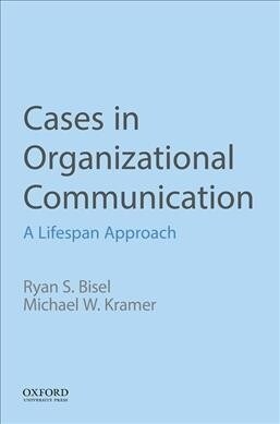 Cases in Organizational Communication: A Lifespan Approach (Paperback)