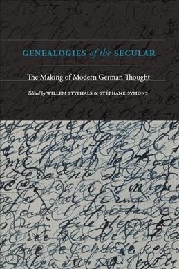 Genealogies of the Secular: The Making of Modern German Thought (Hardcover)