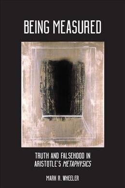 Being Measured: Truth and Falsehood in Aristotles Metaphysics (Hardcover)
