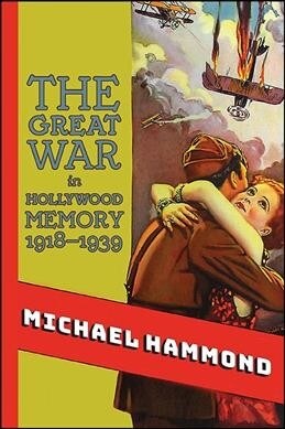 The Great War in Hollywood Memory, 1918-1939 (Hardcover)