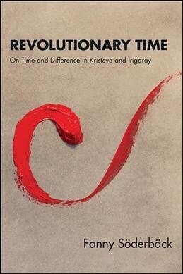 Revolutionary Time: On Time and Difference in Kristeva and Irigaray (Hardcover)