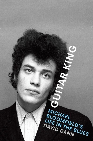 Guitar King: Michael Bloomfields Life in the Blues (Hardcover)
