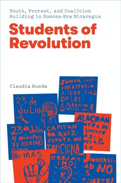 Students of Revolution: Youth, Protest, and Coalition Building in Somoza-Era Nicaragua (Hardcover)