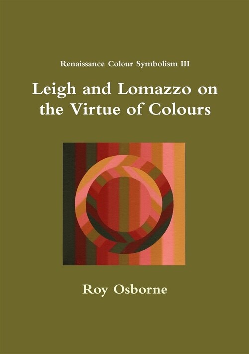 Leigh and Lomazzo on the Virtue of Colours (Reniassance Colour Symbolism III) (Paperback)
