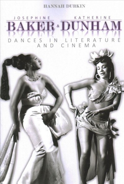 Josephine Baker and Katherine Dunham: Dances in Literature and Cinema (Paperback)