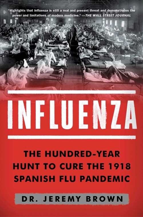 Influenza: The Hundred-Year Hunt to Cure the 1918 Spanish Flu Pandemic (Paperback)