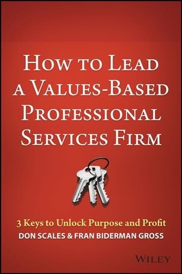 [중고] How to Lead a Values-Based Professional Services Firm: 3 Keys to Unlock Purpose and Profit (Hardcover)
