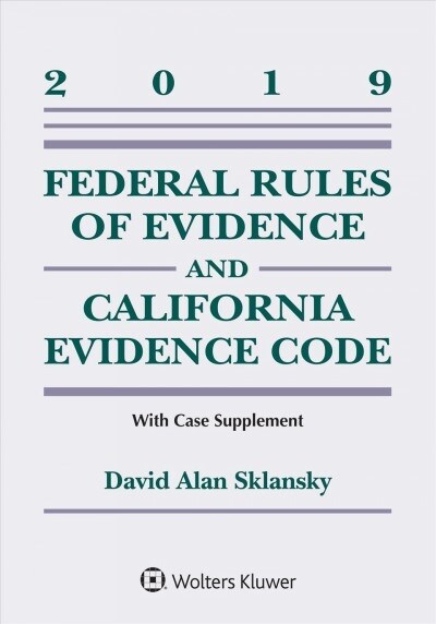 Federal Rules of Evidence and California Evidence Code: 2019 Case Supplement (Paperback)