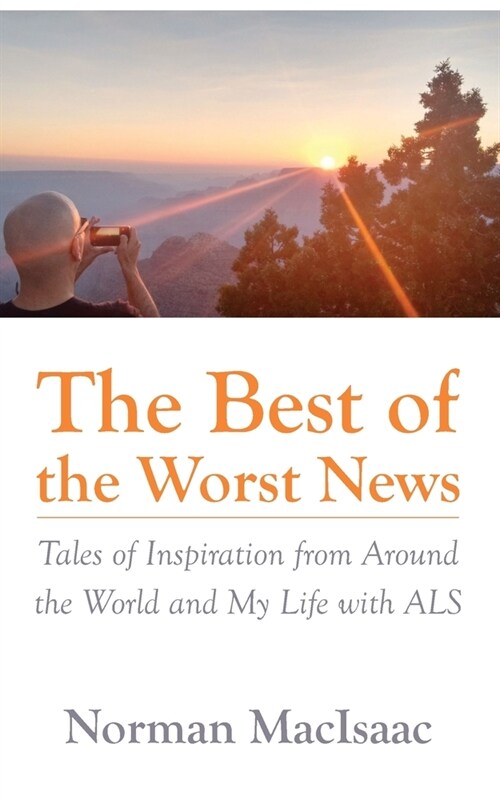 The Best of the Worst News: Tales of Inspiration from Around the World and My Life with ALS (Paperback)