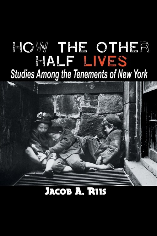 How the Other Half Lives: Studies Among the Tenements of New York (Paperback)