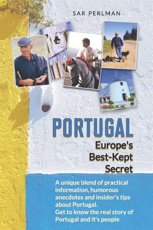 Portugal - Europes Best-Kept Secret: A Unique Blend of Practical Information, Humorous Anecdotes and Insiders Tips about Portugal. Get to Know the R (Paperback)