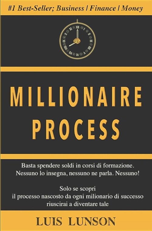 Millionaire Process: Scopri Il Processo Preciso Di Ogni Milionario Di Successo E Vivi Ricco E Libero Per Sempre (Paperback)