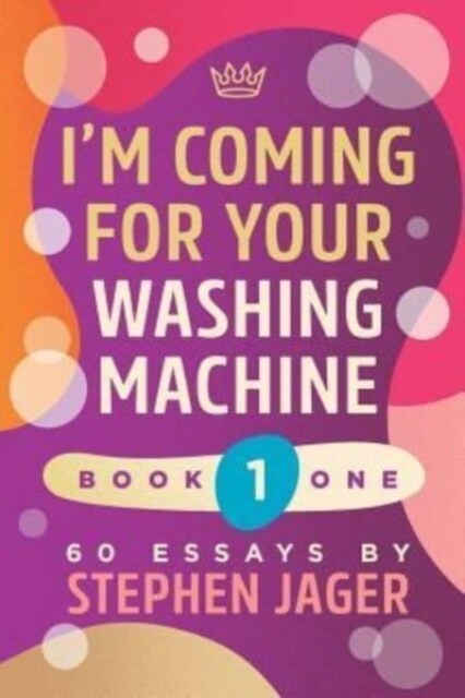 Im Coming for Your Washing Machine. Book 1: 60 Essays (Paperback)