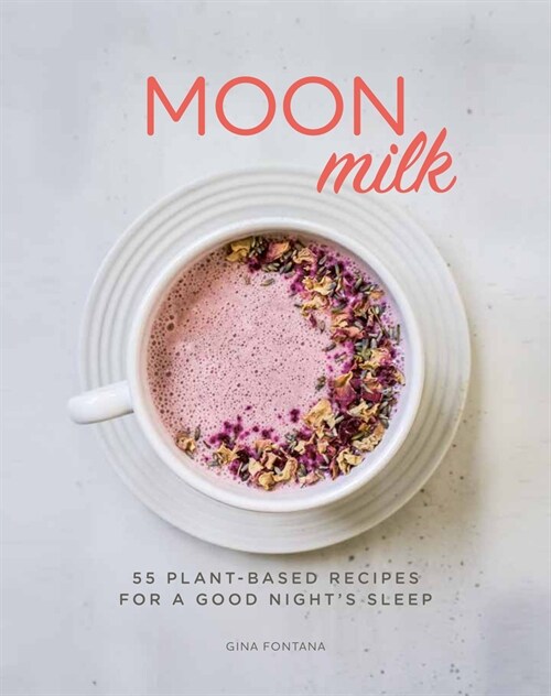 Moon Milk: 55 Plant-Based Recipes for a Good Nights Sleep (Paperback)