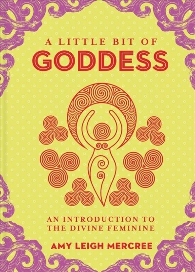 A Little Bit of Goddess: An Introduction to the Divine Feminine (Hardcover)