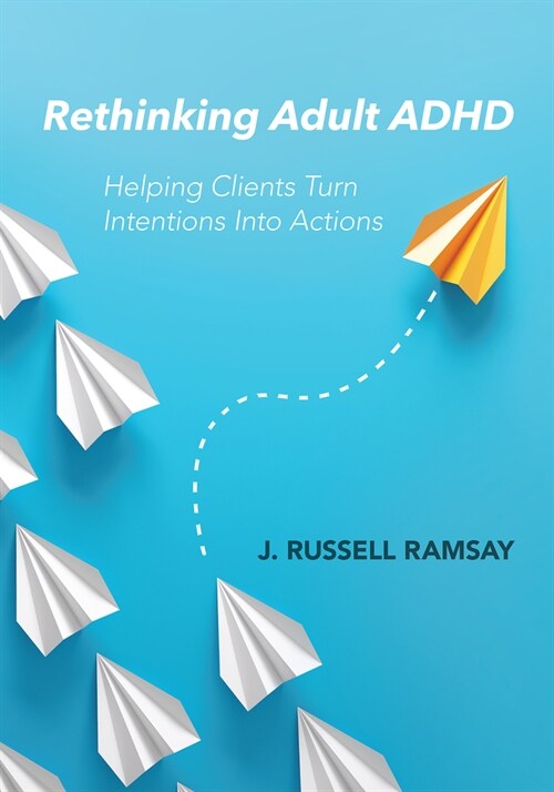 Rethinking Adult ADHD: Helping Clients Turn Intentions Into Actions (Paperback)