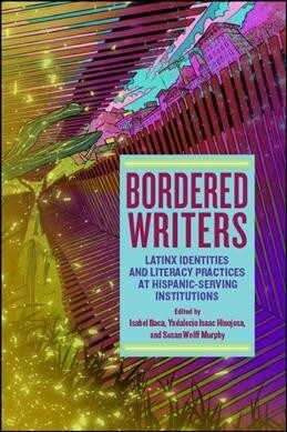 Bordered Writers: Latinx Identities and Literacy Practices at Hispanic-Serving Institutions (Hardcover)