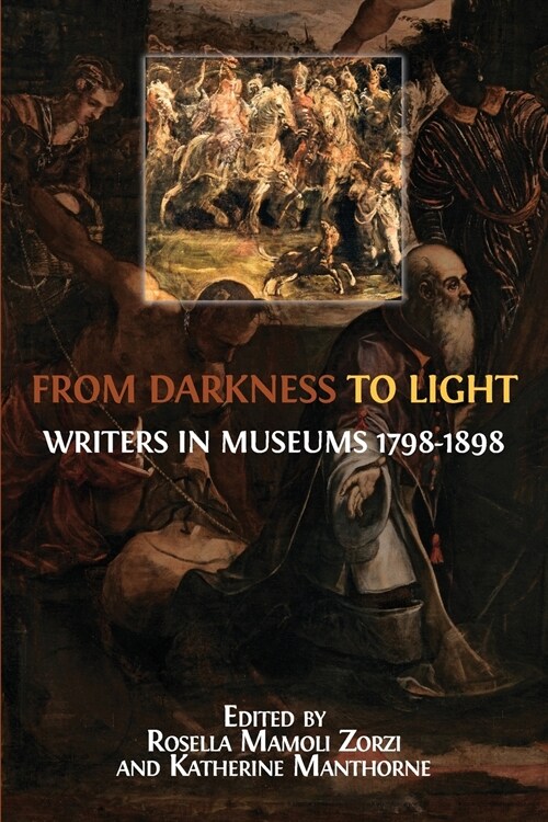 From Darkness to Light: Writers in Museums 1798-1898 (Paperback)