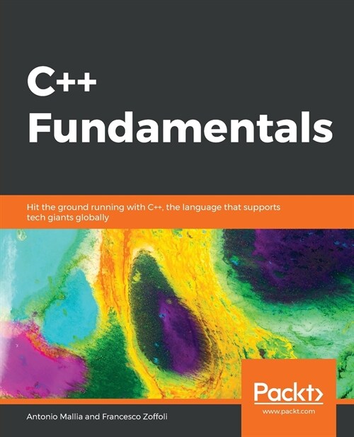 C++ Fundamentals : Hit the ground running with C++, the language that supports tech giants globally (Paperback)