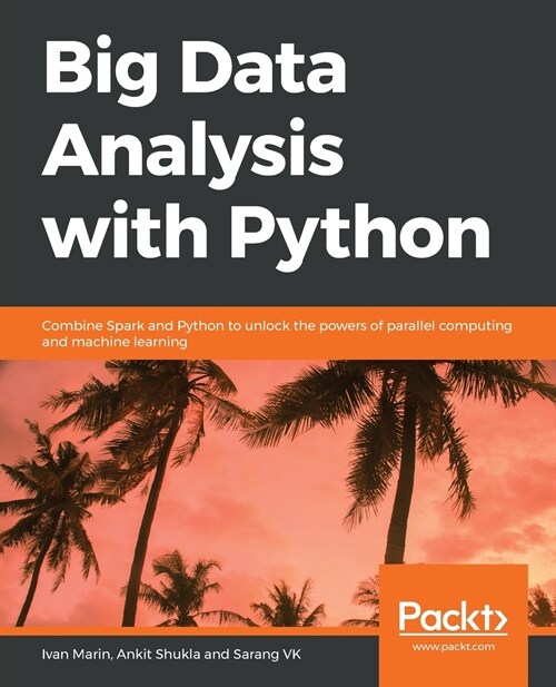 Big Data Analysis with Python : Combine Spark and Python to unlock the powers of parallel computing and machine learning (Paperback)