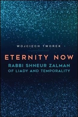 Eternity Now: Rabbi Shneur Zalman of Liady and Temporality (Hardcover)