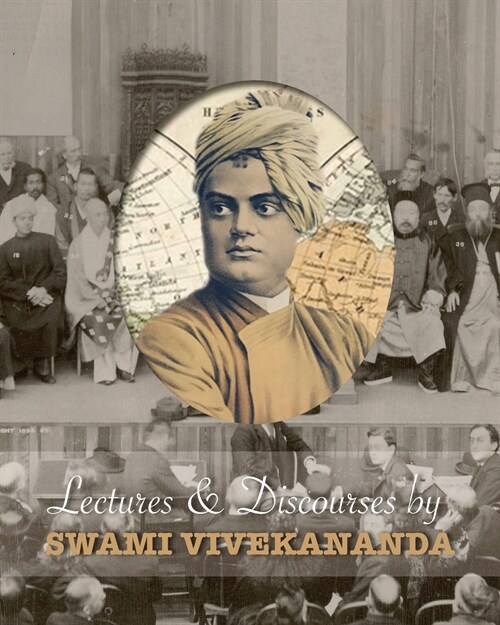 Lectures and Discourses by Swami Vivekananda: Given Around the World, from 1888 to 1902 (Paperback, Softcover)