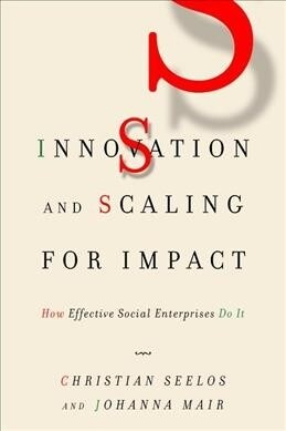 Innovation and Scaling for Impact: How Effective Social Enterprises Do It (Paperback)