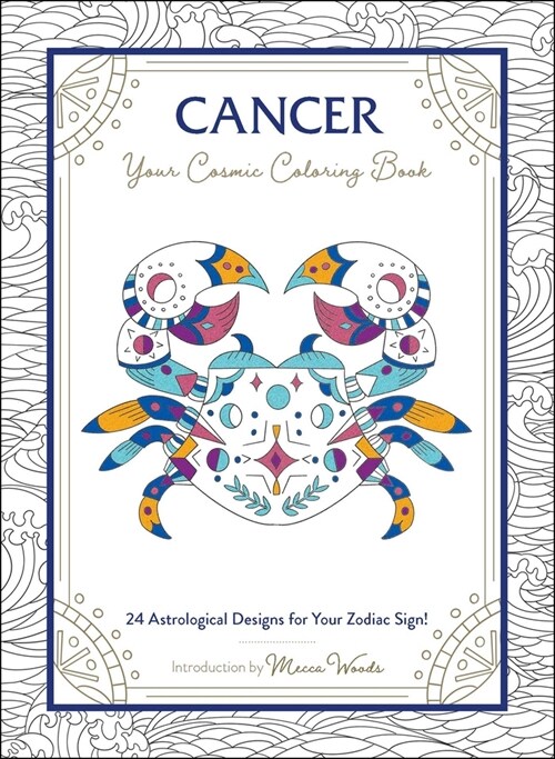 Cancer: Your Cosmic Coloring Book: 24 Astrological Designs for Your Zodiac Sign! (Paperback)