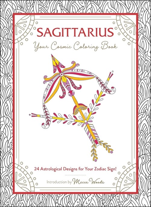 Sagittarius: Your Cosmic Coloring Book: 24 Astrological Designs for Your Zodiac Sign! (Paperback)