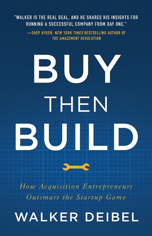 Buy Then Build: How Acquisition Entrepreneurs Outsmart the Startup Game (Paperback)