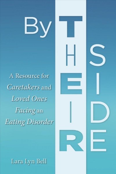 By Their Side: A Resource for Caretakers and Loved Ones Facing an Eating Disorder (Paperback)