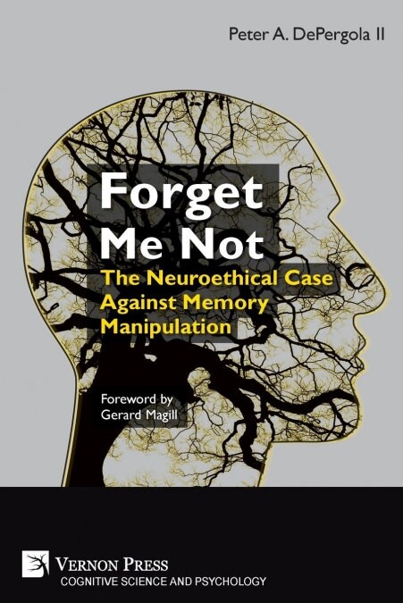 Forget Me Not: The Neuroethical Case Against Memory Manipulation (Paperback)