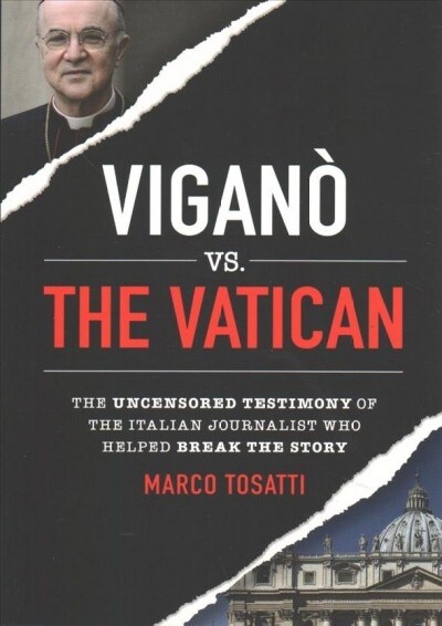 Vigano Vs the Vatican: The Uncensored Testimony of the Italian Journalist Who Helped Break the Story (Paperback)