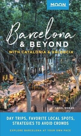 Moon Barcelona & Beyond: With Catalonia: Day Trips, Local Spots, Strategies to Avoid Crowds (Paperback)