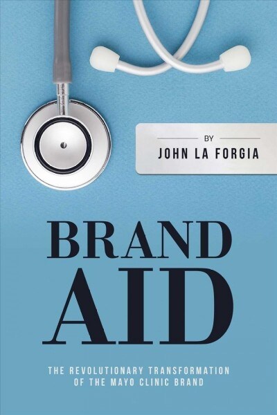 Brand Aid: The Revolutionary Transformation of the Mayo Clinic Brand (Paperback)