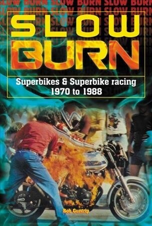 Slow Burn - The growth Superbikes & Superbike racing 1970 to 1988 (Hardcover)