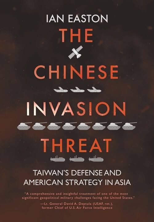 The Chinese Invasion Threat: Taiwans Defense and American Strategy in Asia (Hardcover)